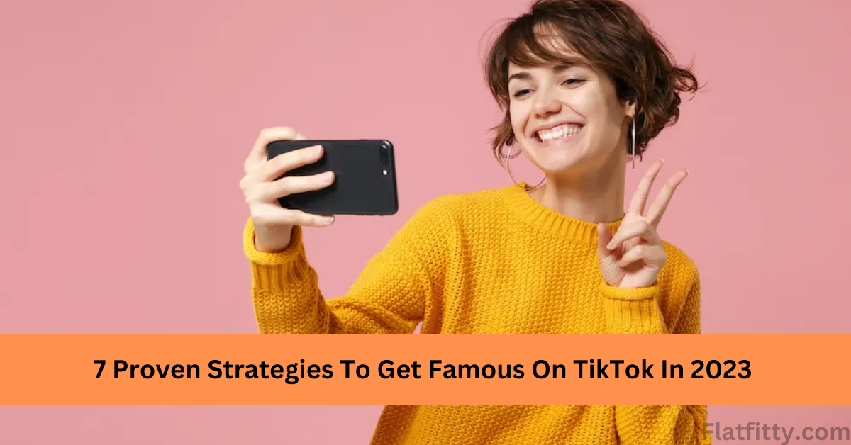 7 strategies to get famous on TikTok