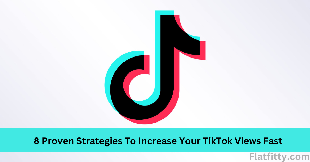 8 Proven Strategies To Increase Your TikTok Views
