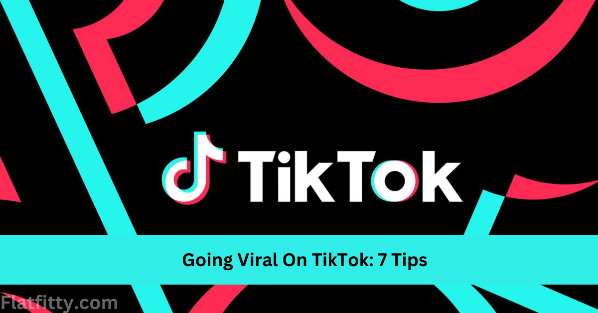 Going Viral On TikTok 7 Tips