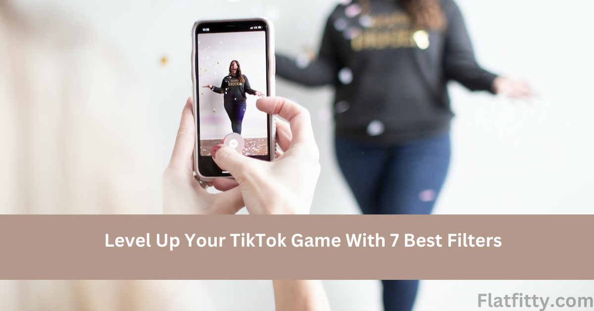 Level Up Your TikTok Game With 7 Best Filters