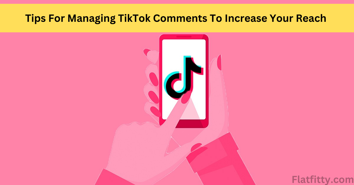 Managing TikTok Comments To Increase Your Reach